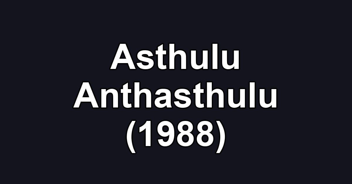 Asthulu Anthasthulu (1988)