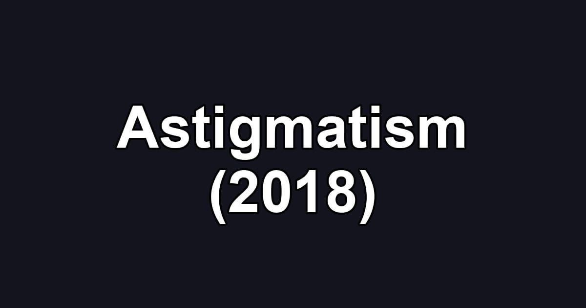 Astigmatism (2018)