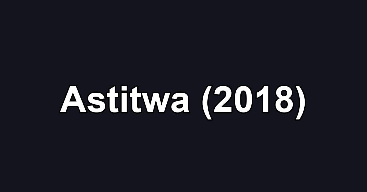 Astitwa (2018)