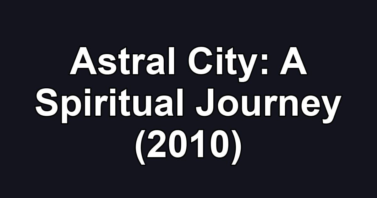 Astral City: A Spiritual Journey (2010)