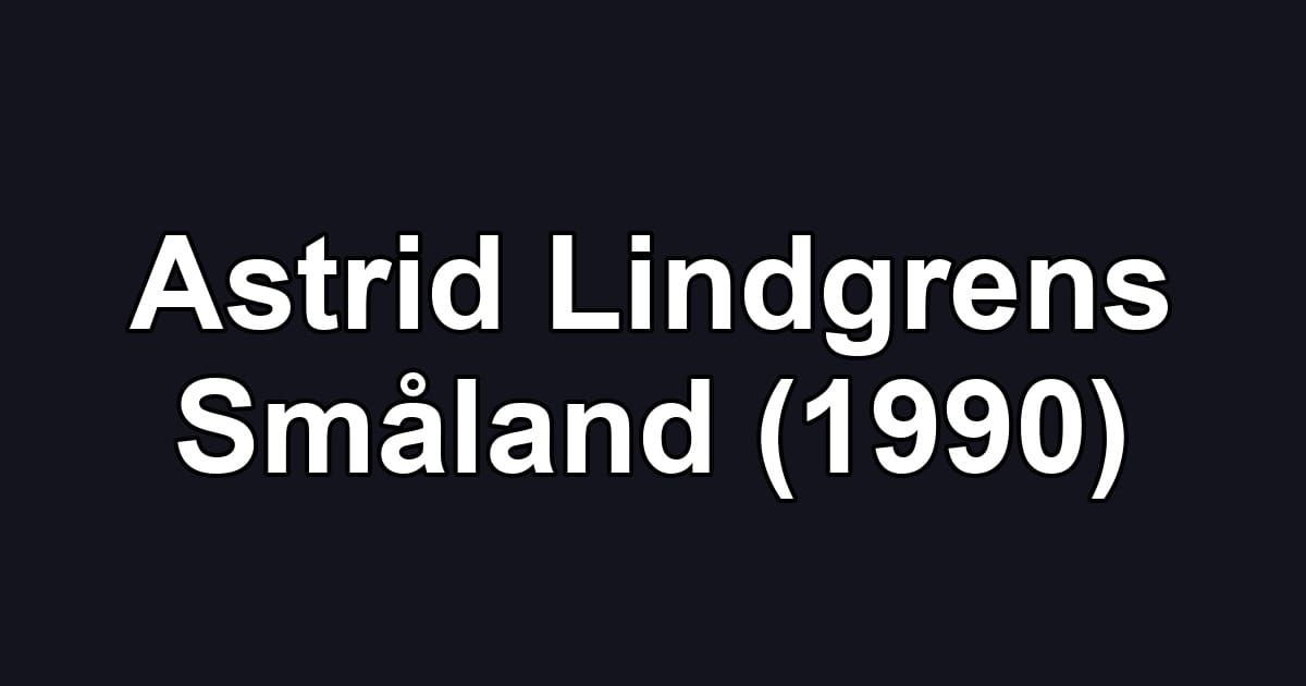 Astrid Lindgrens Småland (1990)