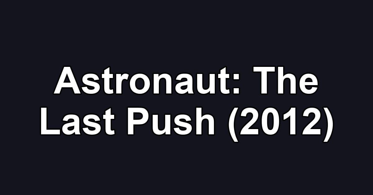 Astronaut: The Last Push (2012)