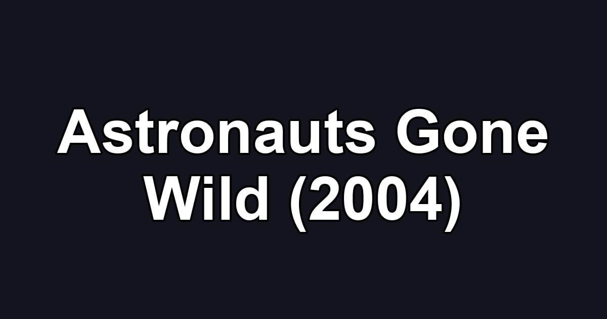 Astronauts Gone Wild (2004)