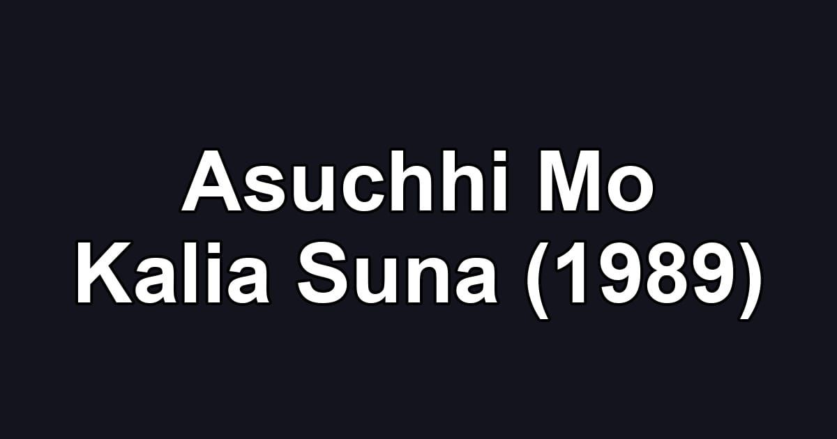 Asuchhi Mo Kalia Suna (1989)