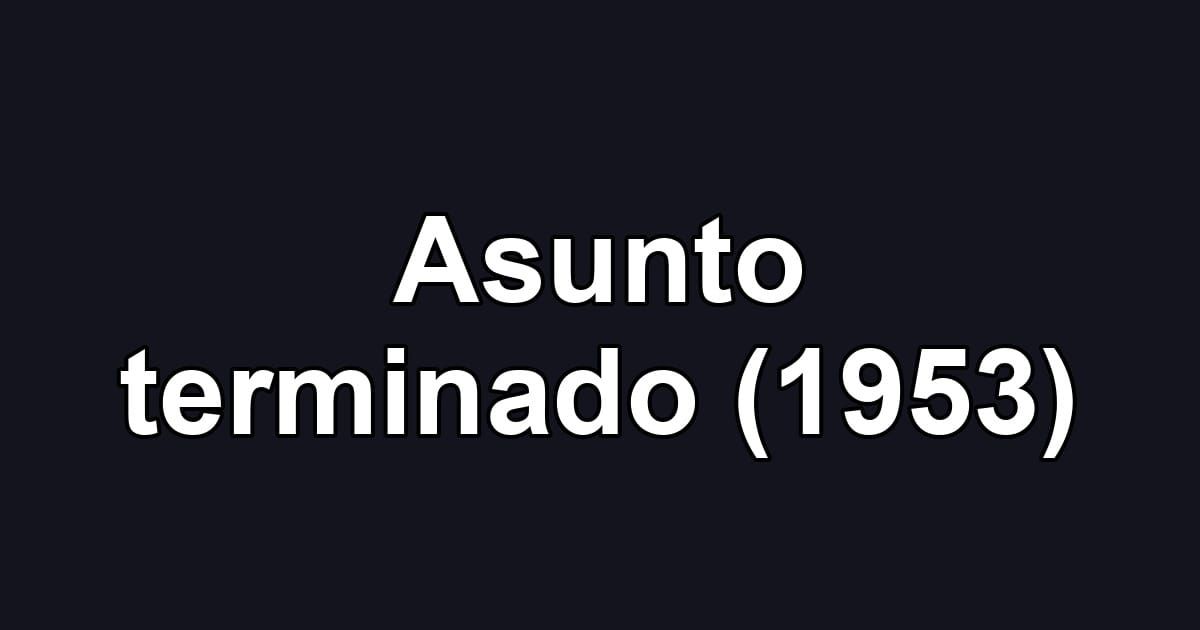 Asunto terminado (1953)