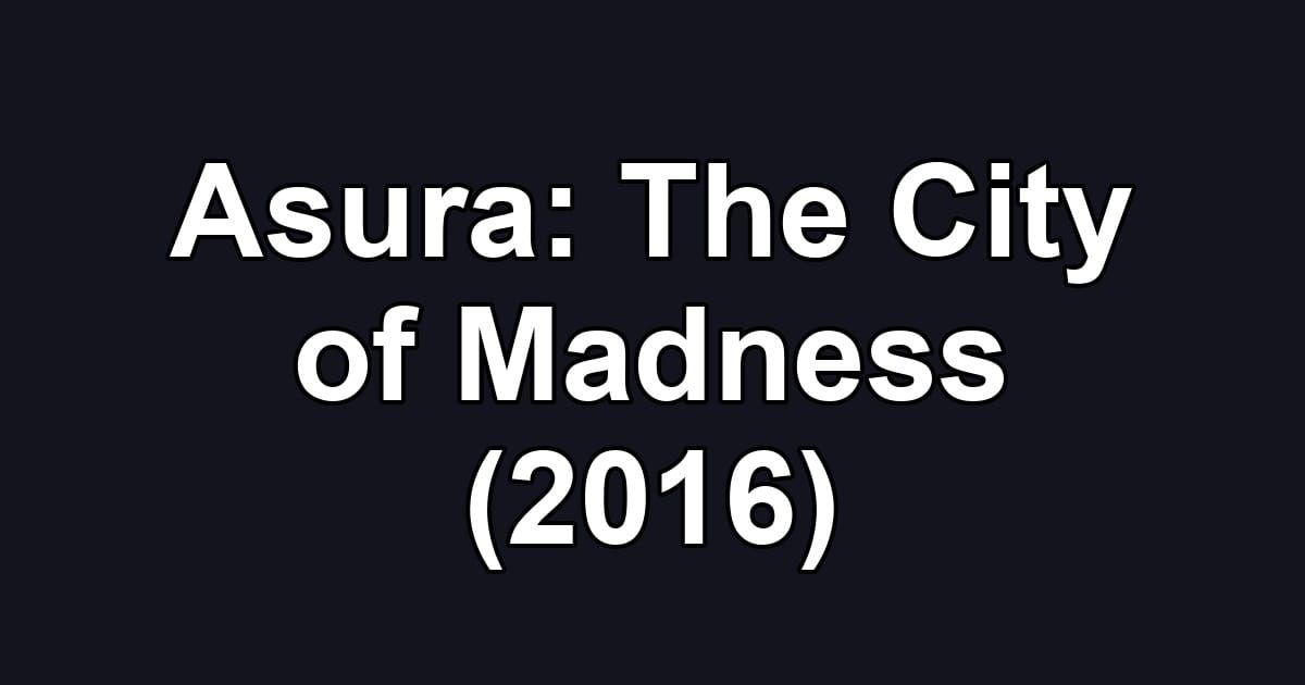 Asura: The City of Madness (2016)