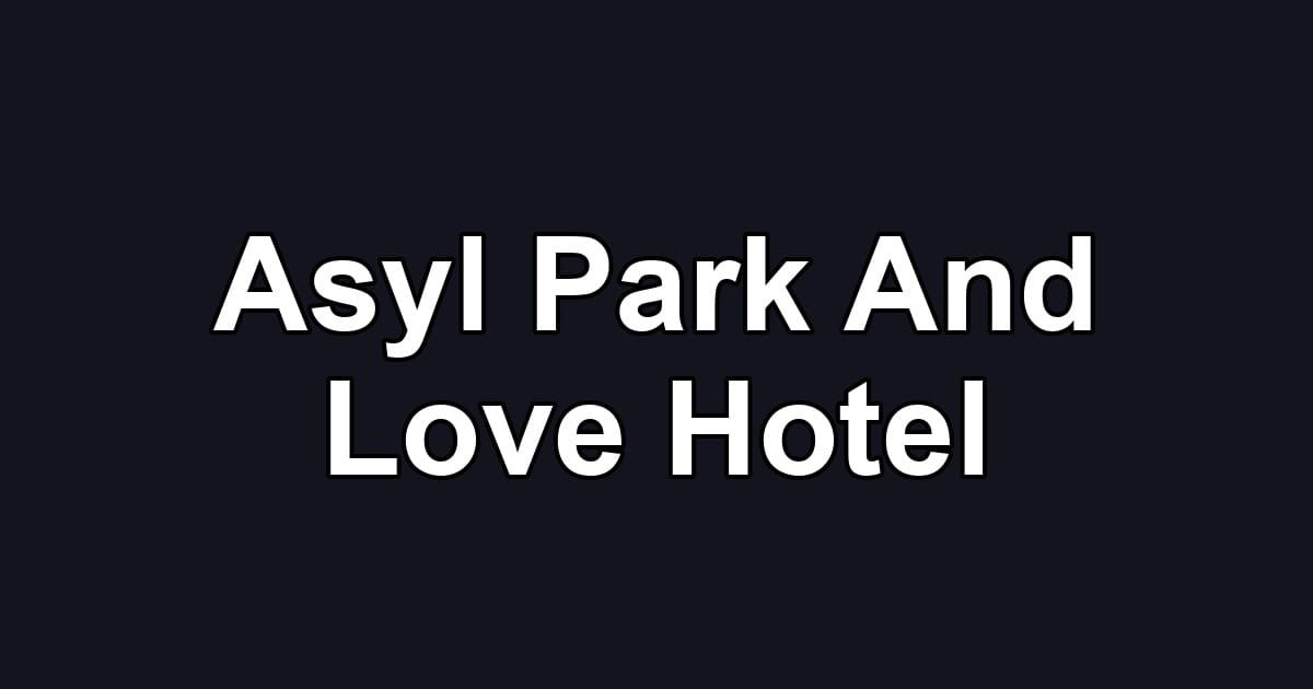 Asyl Park And Love Hotel