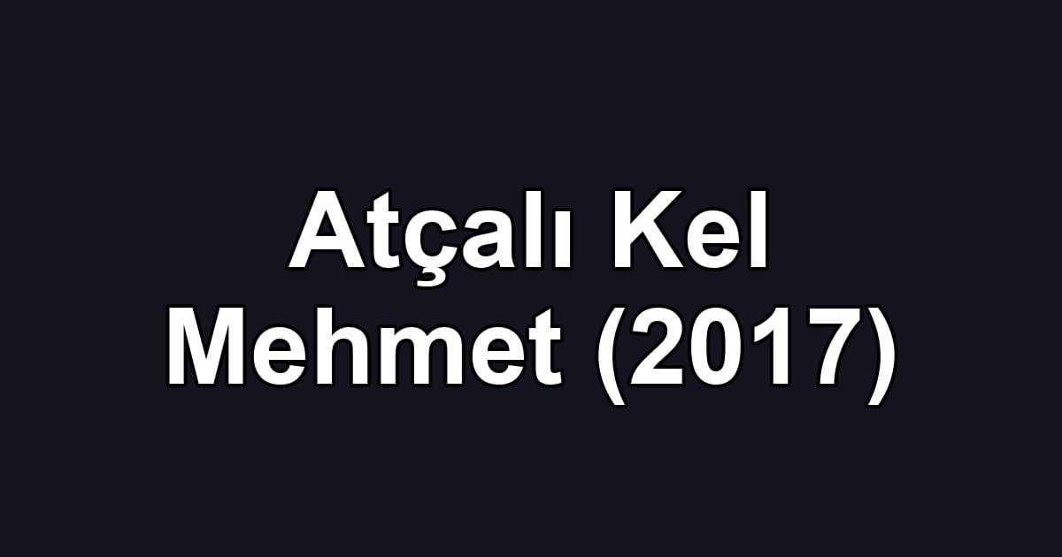 Atçalı Kel Mehmet (2017)