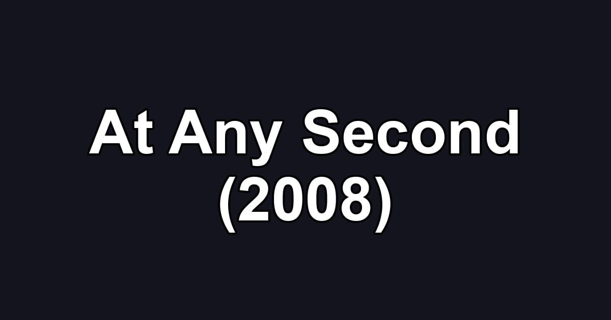 At Any Second (2008)