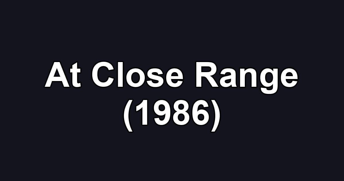 At Close Range (1986)