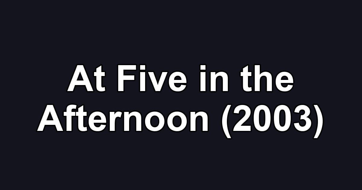 At Five in the Afternoon (2003)