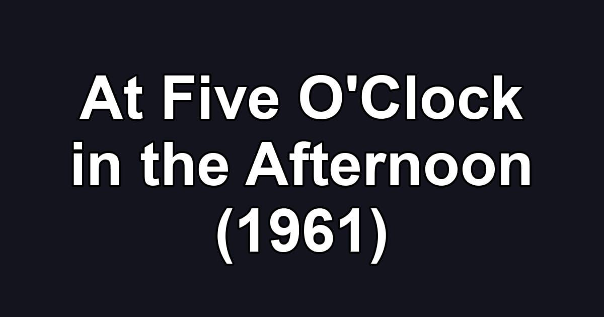 At Five O'Clock in the Afternoon (1961)