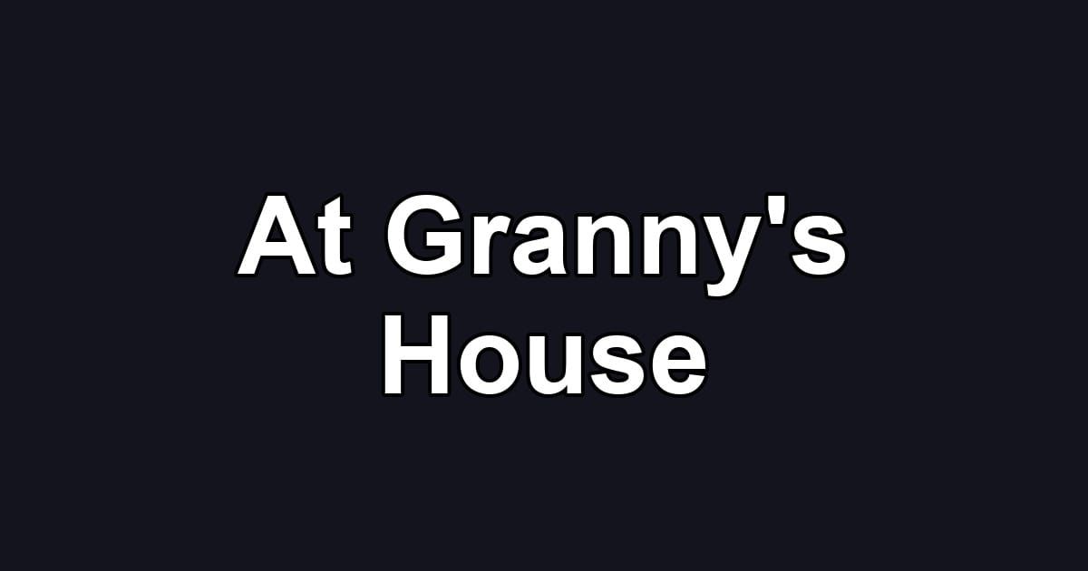 At Granny's House