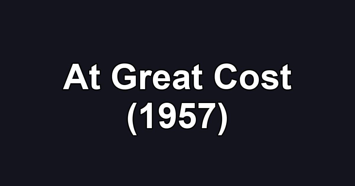 At Great Cost (1957)