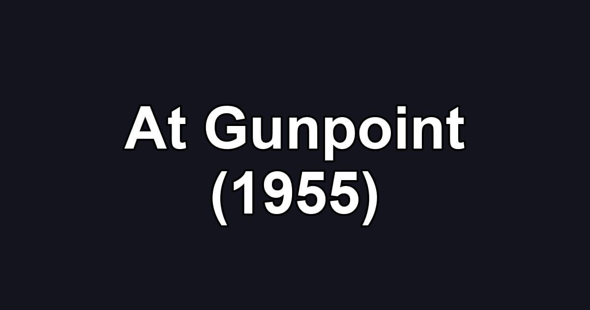 At Gunpoint (1955)
