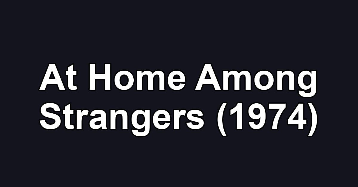 At Home Among Strangers (1974)