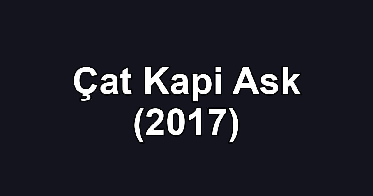 Çat Kapi Ask (2017)