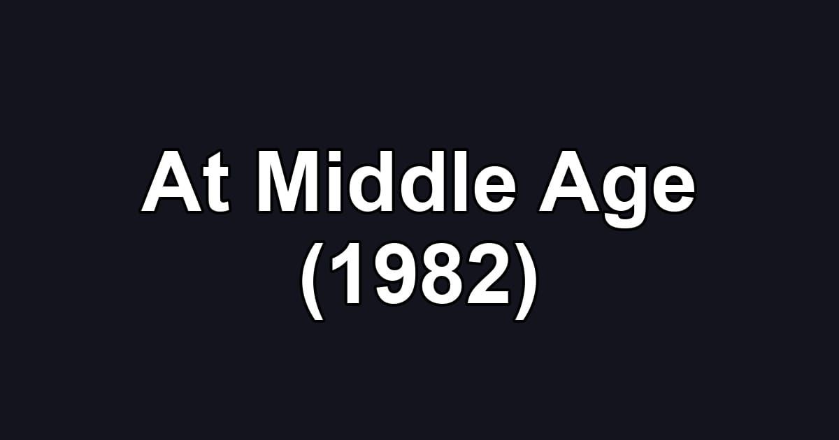 At Middle Age (1982)