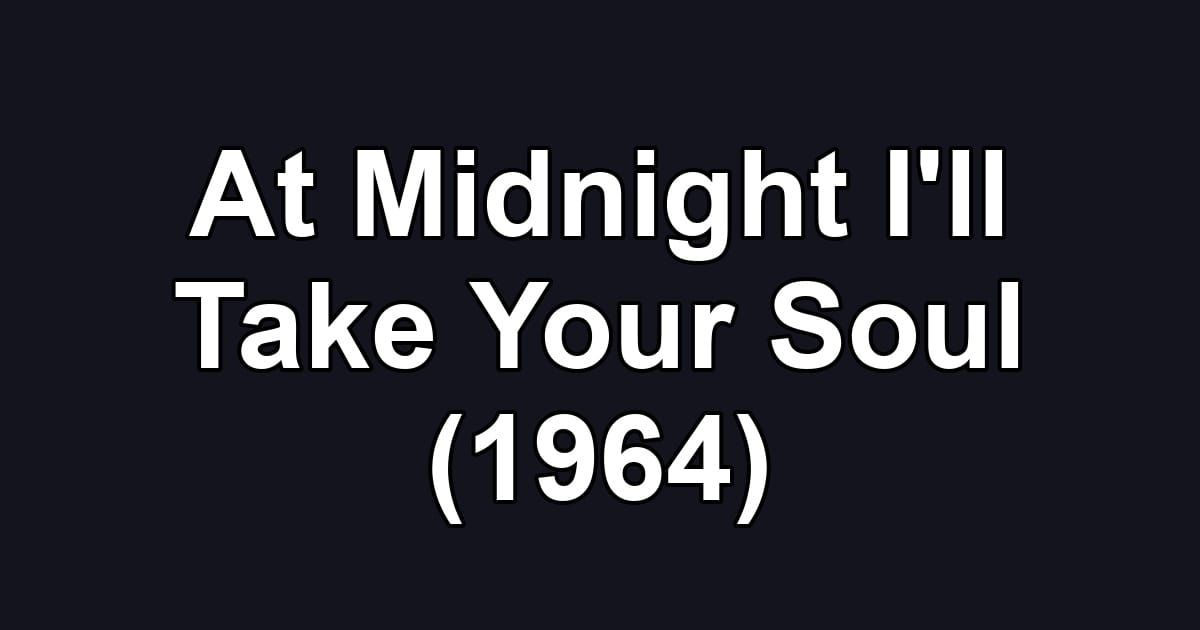At Midnight I'll Take Your Soul (1964)