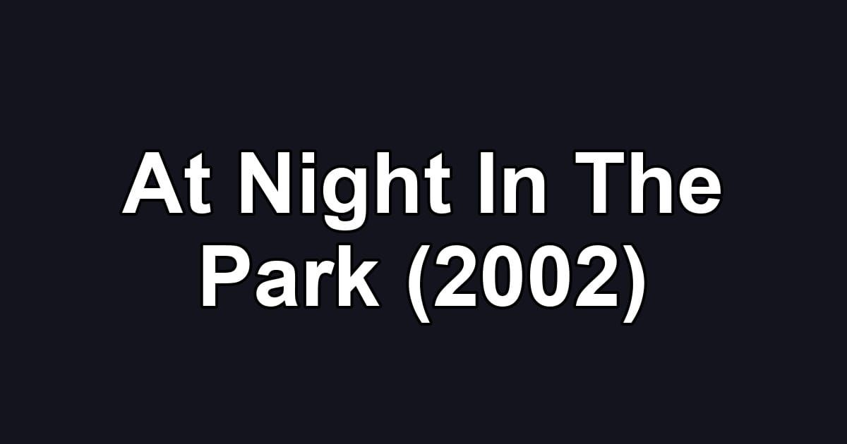 At Night In The Park (2002)