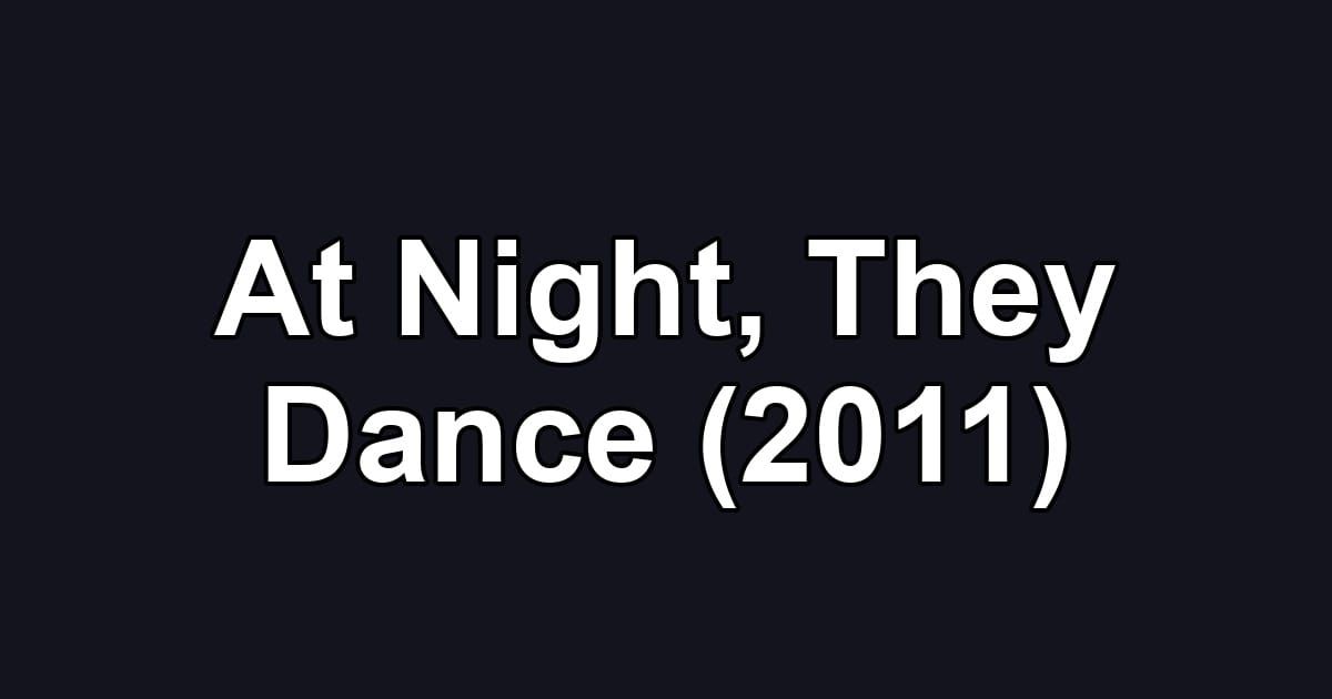 At Night, They Dance (2011)