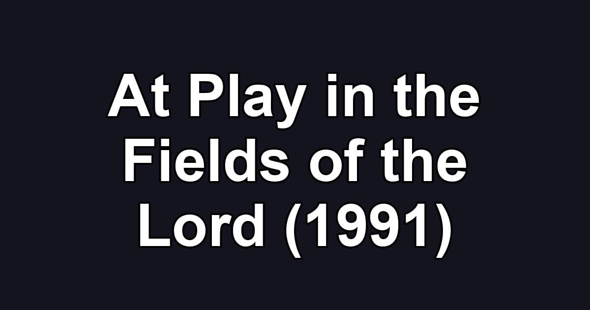 At Play in the Fields of the Lord (1991)