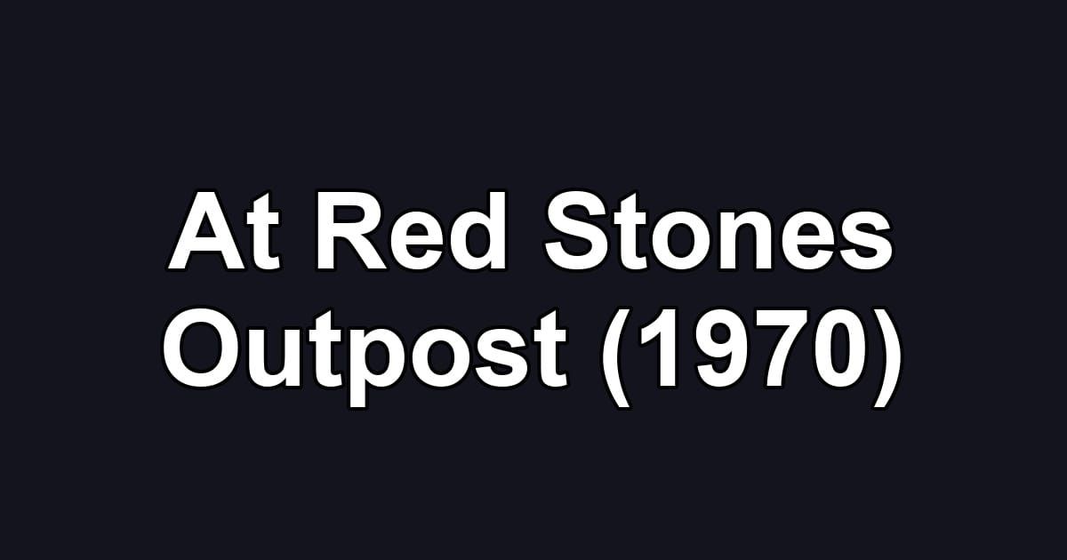 At Red Stones Outpost (1970)