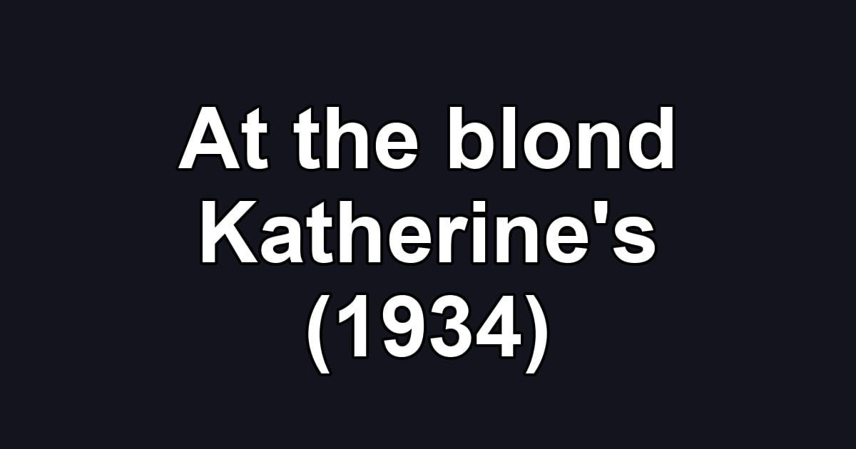 At the blond Katherine's (1934)