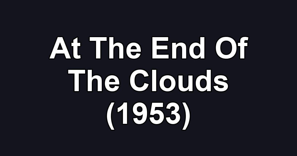 At The End Of The Clouds (1953)