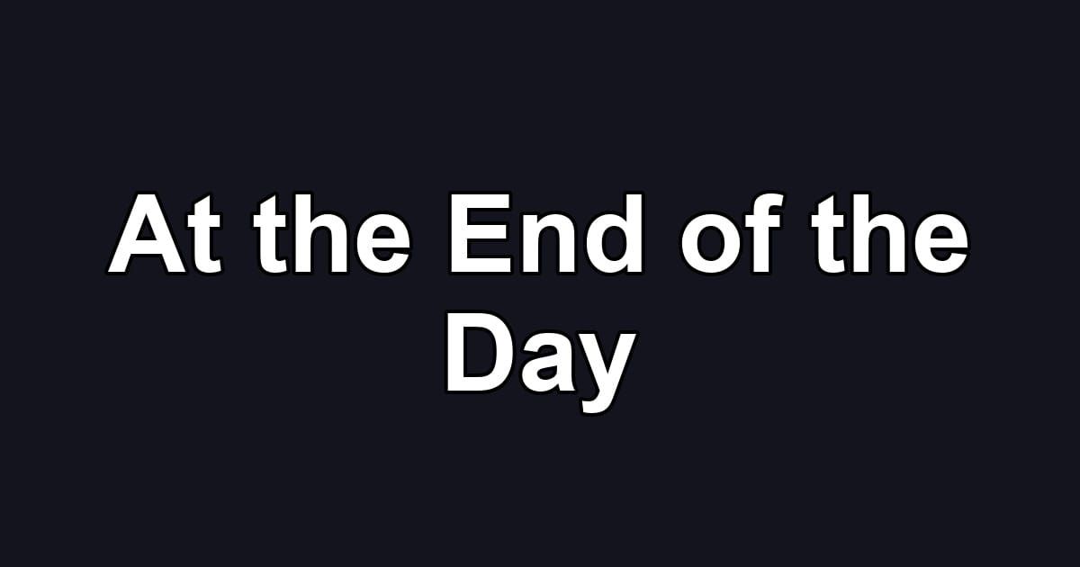 At the End of the Day