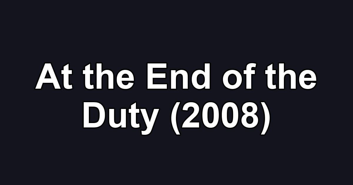 At the End of the Duty (2008)