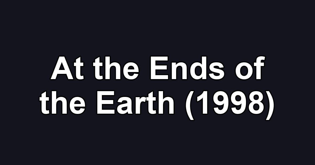 At the Ends of the Earth (1998)