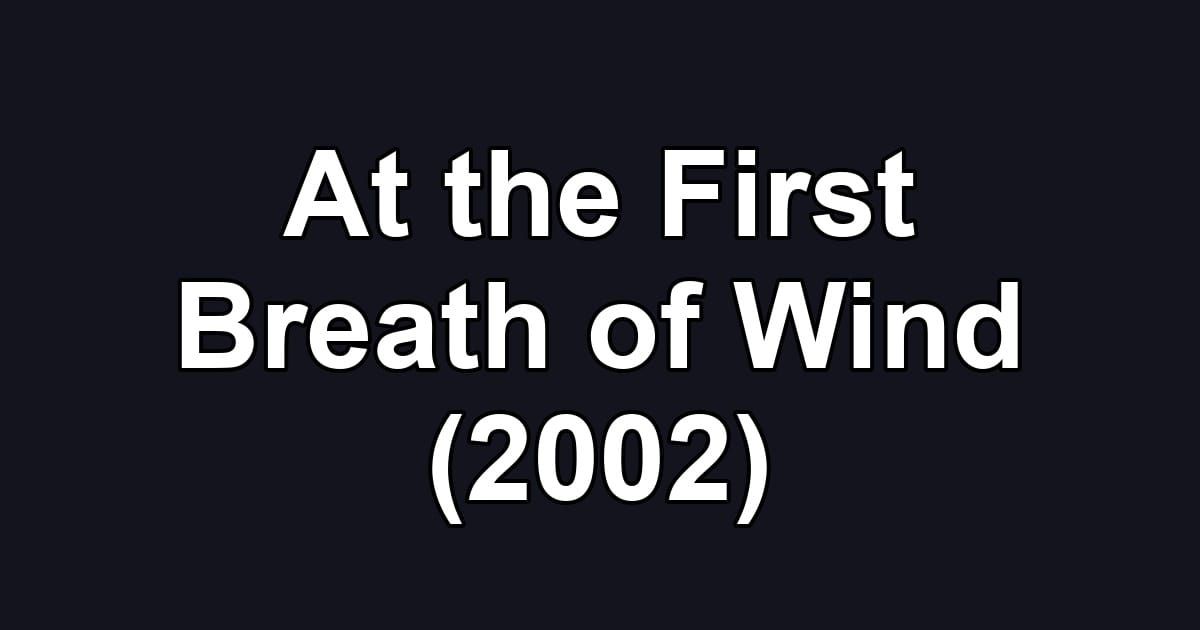 At the First Breath of Wind (2002)