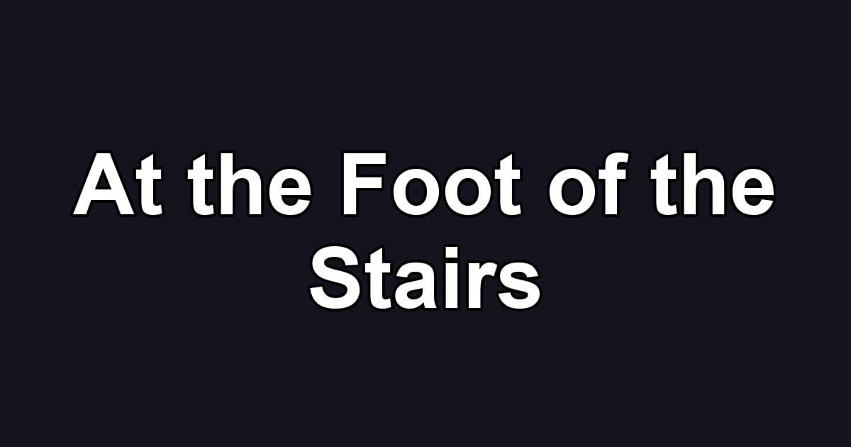 At the Foot of the Stairs