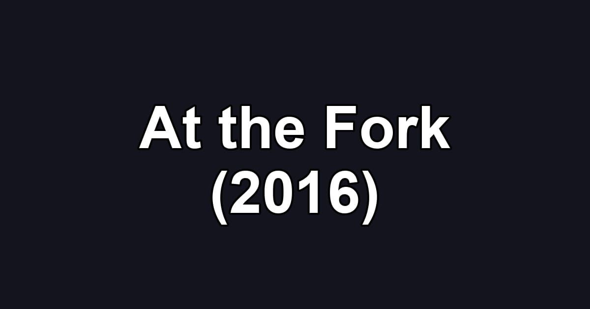 At the Fork (2016)