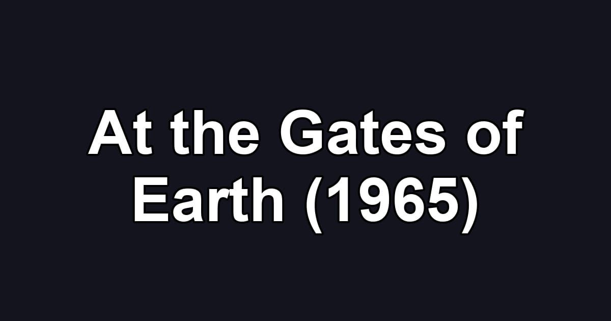 At the Gates of Earth (1965)