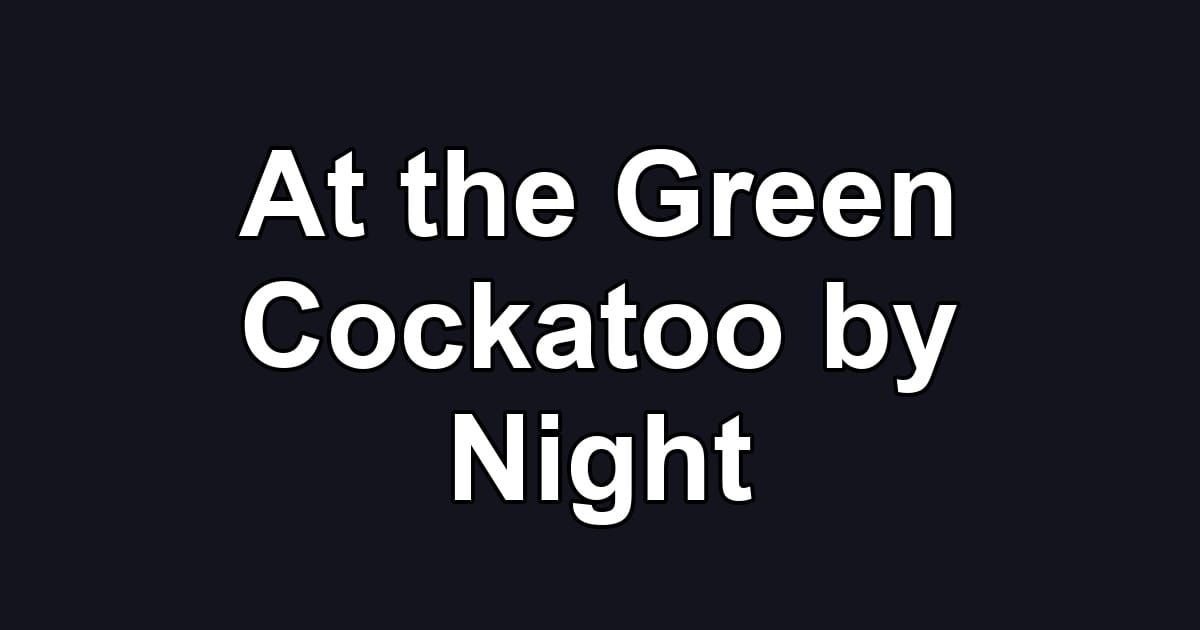 At the Green Cockatoo by Night