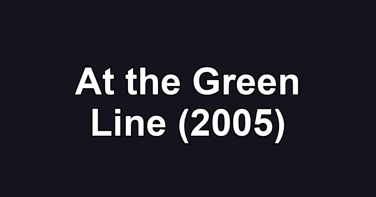 At the Green Line (2005)