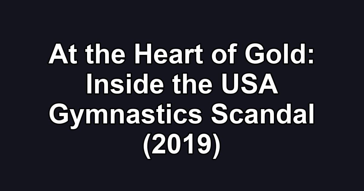 At the Heart of Gold: Inside the USA Gymnastics Scandal (2019)