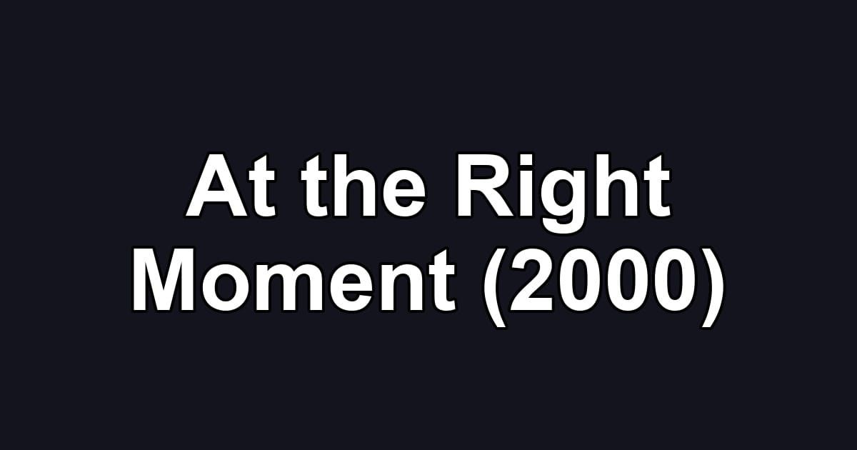 At the Right Moment (2000)
