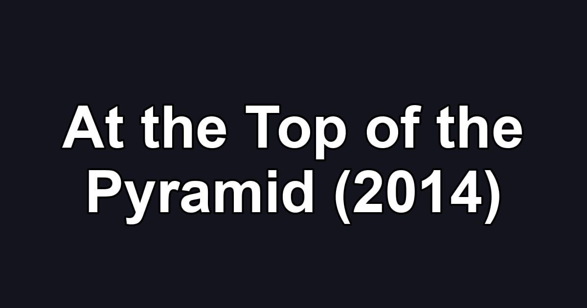 At the Top of the Pyramid (2014)