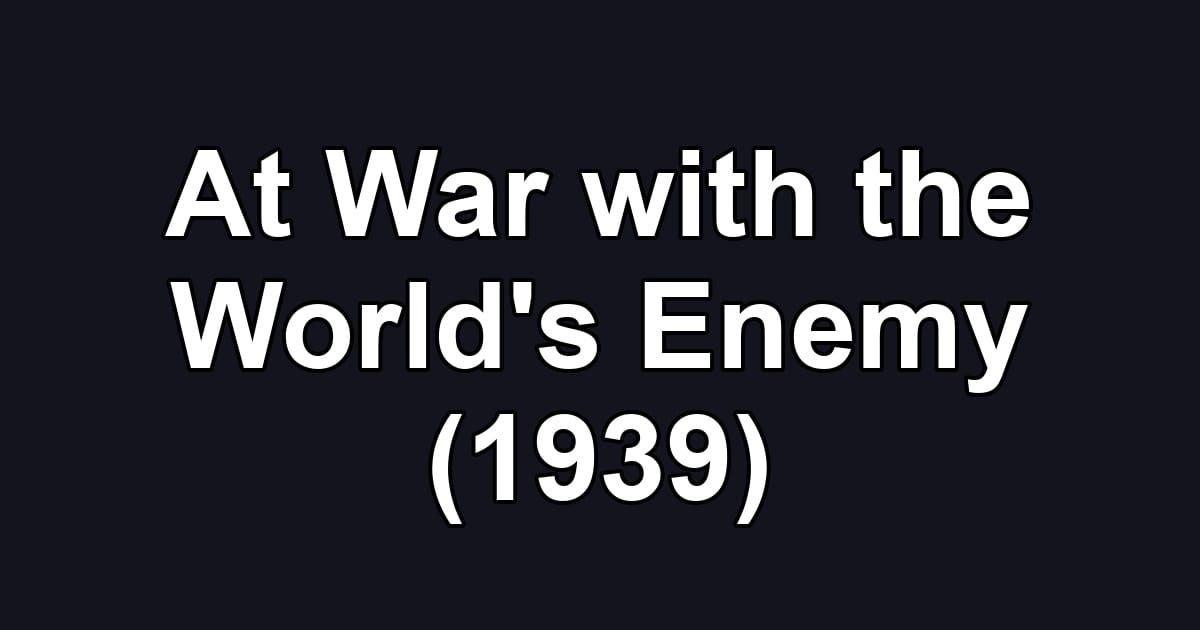 At War with the World's Enemy (1939)