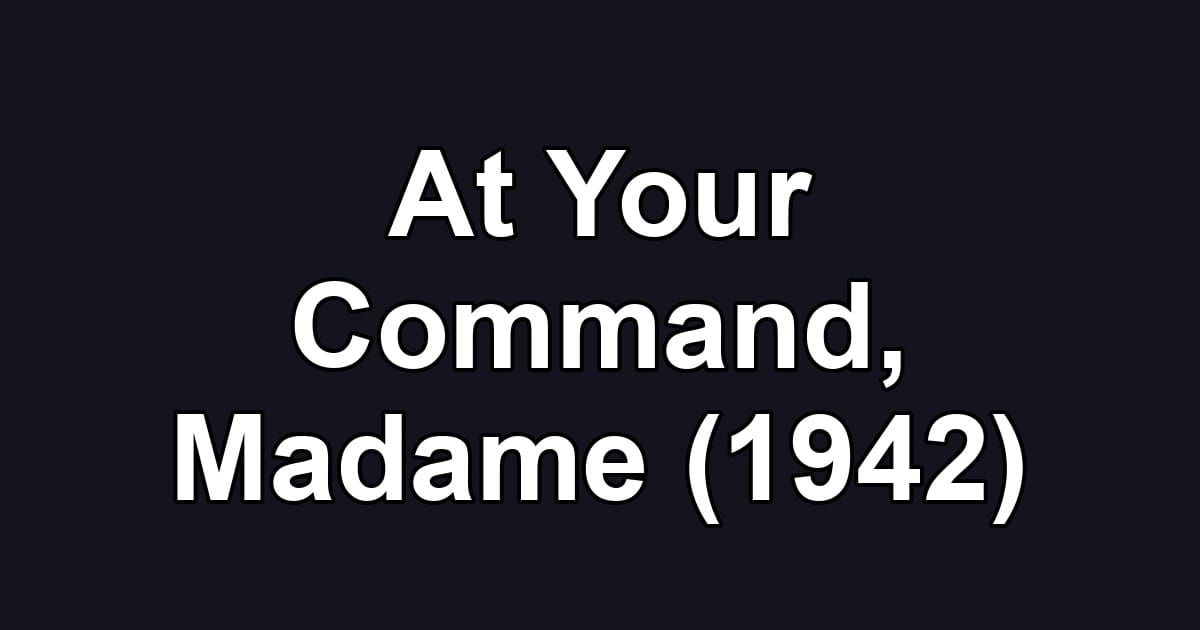 At Your Command, Madame (1942)