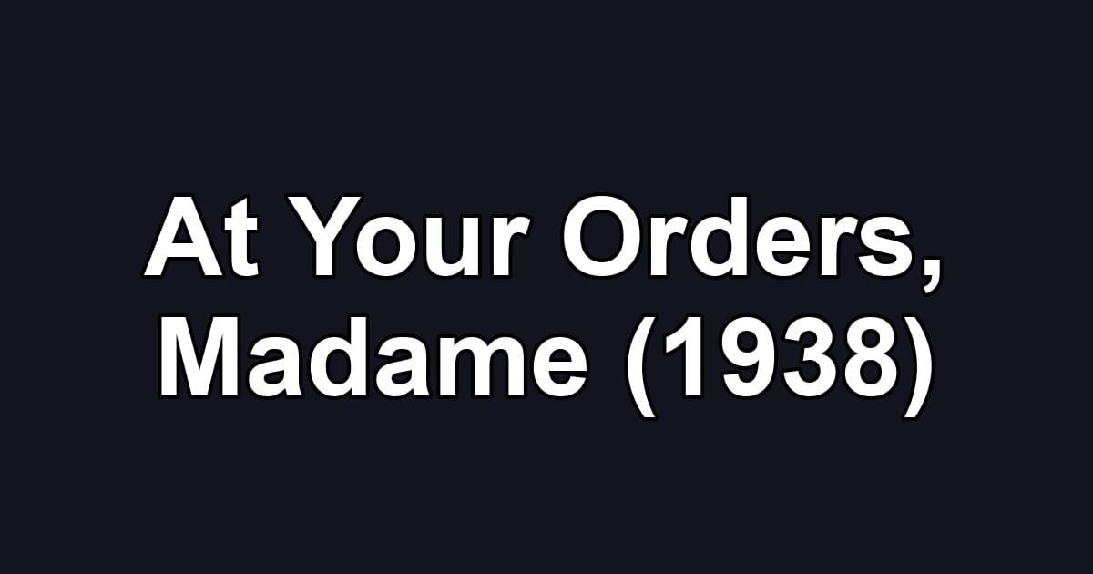 At Your Orders, Madame (1938)