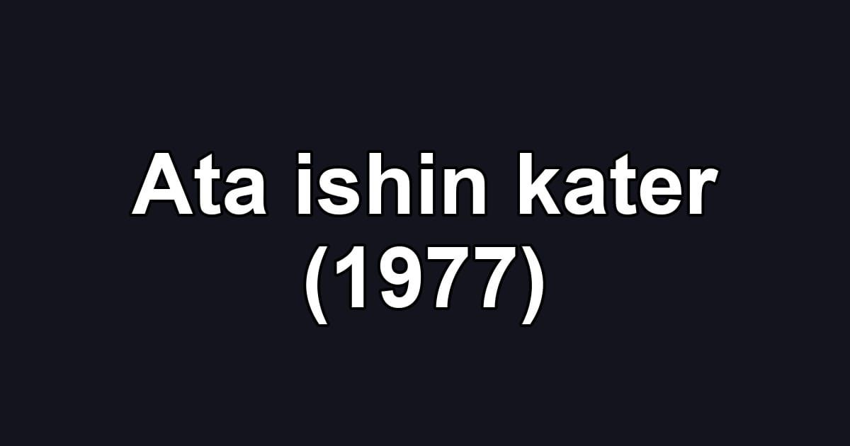 Ata ishin kater (1977)