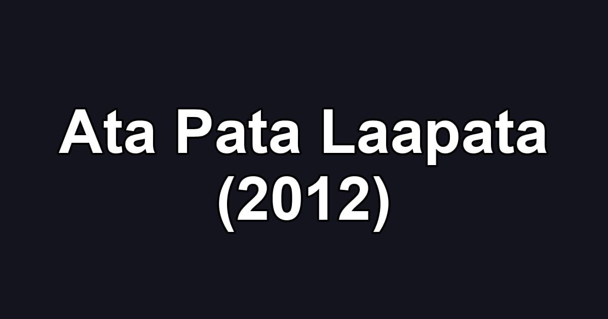 Ata Pata Laapata (2012)