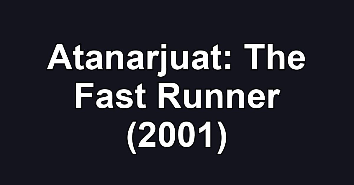Atanarjuat: The Fast Runner (2001)