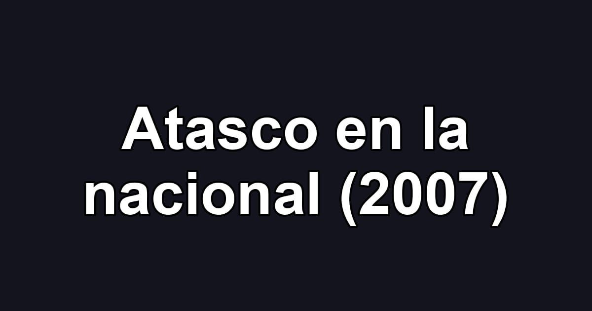 Atasco en la nacional (2007)