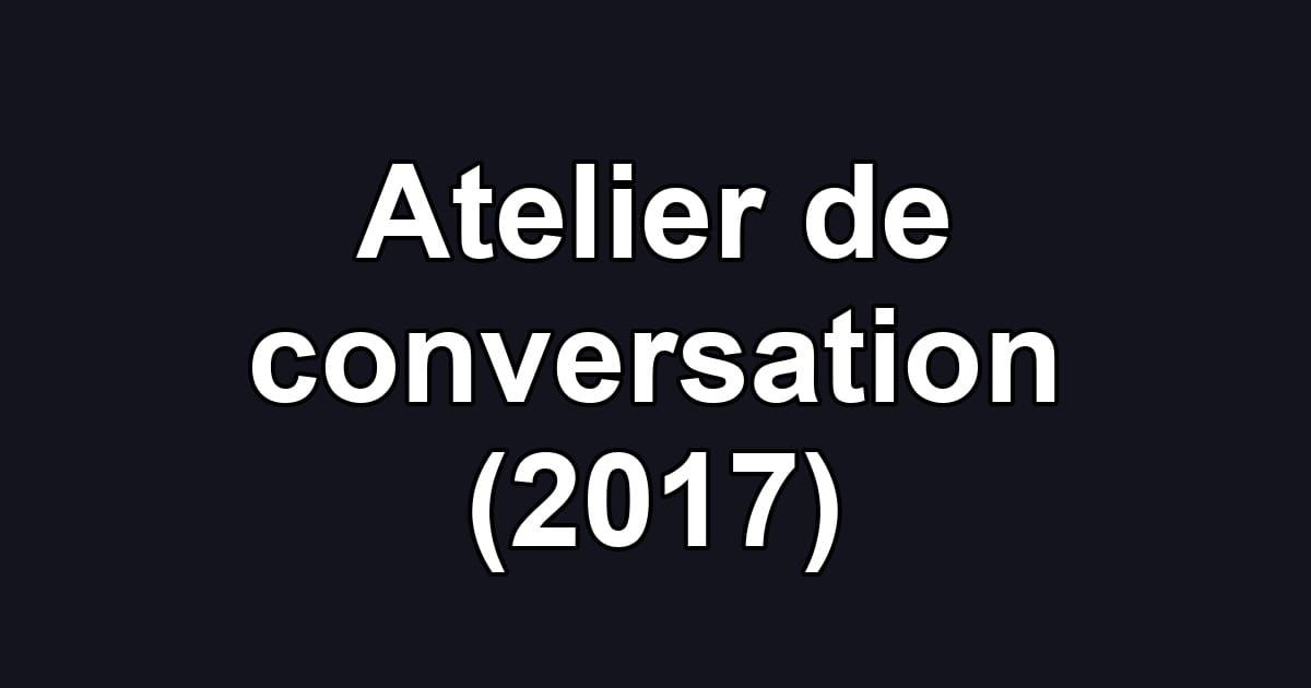 Atelier de conversation (2017)
