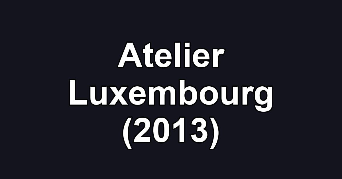 Atelier Luxembourg (2013)
